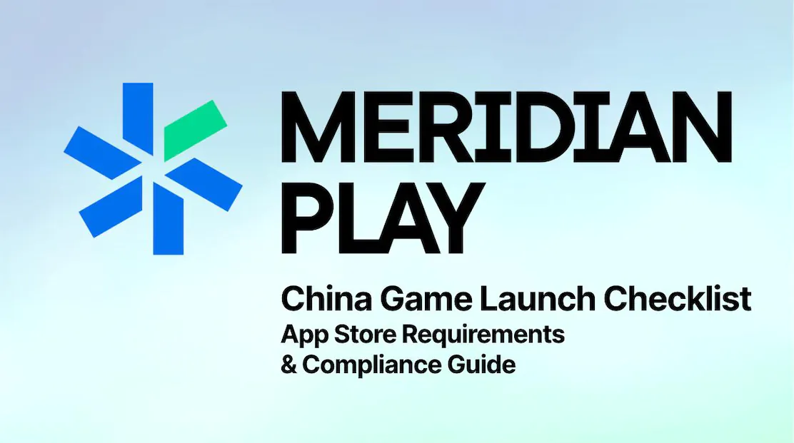 China Game Launch Checklist: App Store Requirements & Compliance Guide 🇨🇳